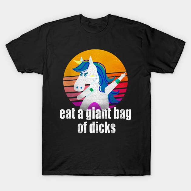 Eat A Giant Bag Of Dicks Funny Unicorn T-Shirt by benyamine